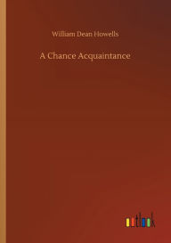 Title: A Chance Acquaintance, Author: William Dean Howells