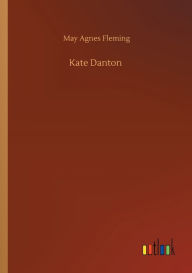 Title: Kate Danton, Author: May Agnes Fleming