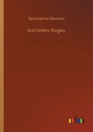 Title: Auf Gottes Wegen, Author: Bjornstjerne Bjornson