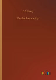 Title: On the Irrawaddy, Author: G.A. Henty