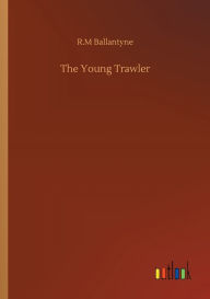 Title: The Young Trawler, Author: Robert Michael Ballantyne