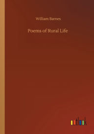 Title: Poems of Rural Life, Author: William Barnes