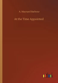 Title: At the Time Appointed, Author: A. Maynard Barbour
