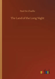 Title: The Land of the Long Night, Author: Paul Du Chaillu