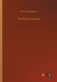 Title: The Rival Crusoes, Author: W.H.G. Kingston