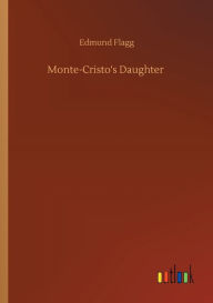 Title: Monte-Cristo's Daughter, Author: Edmund Flagg