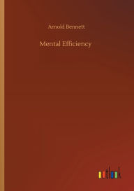 Title: Mental Efficiency, Author: Arnold Bennett