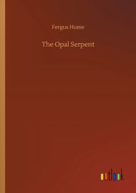 Title: The Opal Serpent, Author: Fergus Hume