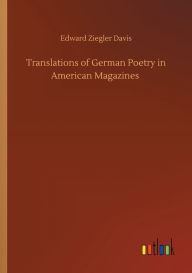 Title: Translations of German Poetry in American Magazines, Author: Edward Ziegler Davis