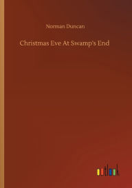 Title: Christmas Eve At Swamp's End, Author: Norman Duncan