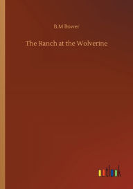 Title: The Ranch at the Wolverine, Author: B M Bower