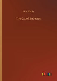 Title: The Cat of Bubastes, Author: G.A. Henty