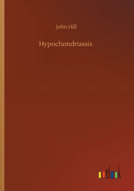 Title: Hypochondriassis, Author: John Hill