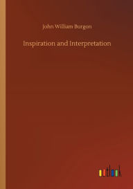 Title: Inspiration and Interpretation, Author: John William Burgon
