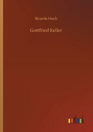 Title: Gottfried Keller, Author: Ricarda Huch