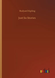 Title: Just So Stories, Author: Rudyard Kipling