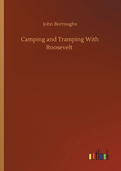Camping and Tramping With Roosevelt