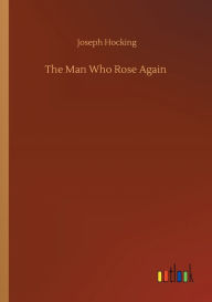 Title: The Man Who Rose Again, Author: Joseph Hocking