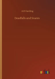 Title: Deadfalls and Snares, Author: A.R Harding