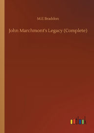 Title: John Marchmont's Legacy (Complete), Author: M.E Braddon