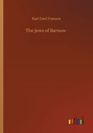 Title: The Jews of Barnow, Author: Karl Emil Franzos