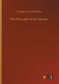 Title: The Principles of Secularism, Author: George Jacob Holyoake
