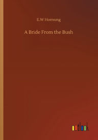 Title: A Bride From the Bush, Author: E.W Hornung