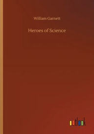 Title: Heroes of Science, Author: William Garnett