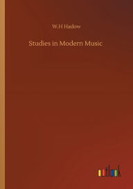 Title: Studies in Modern Music, Author: W.H Hadow