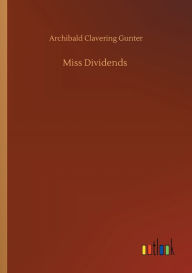 Title: Miss Dividends, Author: Archibald Clavering Gunter