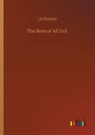 Title: The Root of All Evil, Author: J.S Fletcher