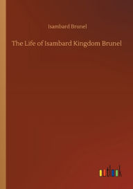 Title: The Life of Isambard Kingdom Brunel, Author: Isambard Brunel