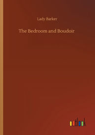 Title: The Bedroom and Boudoir, Author: Lady Barker