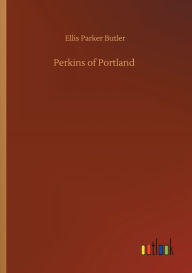 Title: Perkins of Portland, Author: Ellis Parker Butler