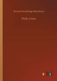 Title: Perly Cross, Author: R. D. Blackmore