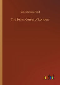 Title: The Seven Curses of London, Author: James Greenwood