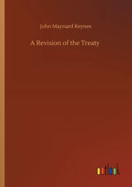 Title: A Revision of the Treaty, Author: John Maynard Keynes