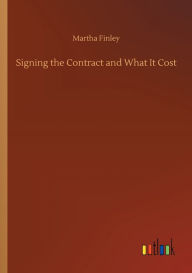 Title: Signing the Contract and What It Cost, Author: Martha Finley