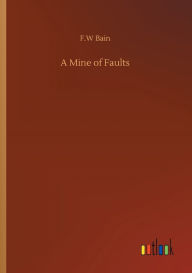 Title: A Mine of Faults, Author: F.W Bain