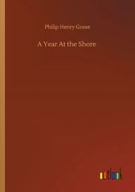 Title: A Year At the Shore, Author: Philip Henry Gosse