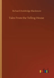 Title: Tales From the Telling-House, Author: R. D. Blackmore