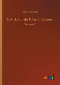 Title: Town Life in the Fifteenth Century: Volume 2, Author: Mrs. J.R Green