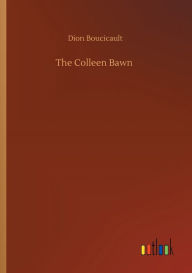 Title: The Colleen Bawn, Author: Dion Boucicault