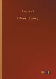 Title: A Broken Journey, Author: Mary Gaunt