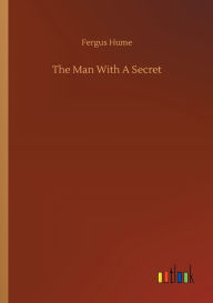 Title: The Man With A Secret, Author: Fergus Hume