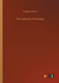 Title: The Island of Fantasy, Author: Fergus Hume