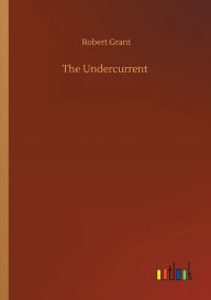 Title: The Undercurrent, Author: Robert Grant