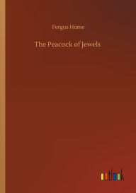 Title: The Peacock of Jewels, Author: Fergus Hume