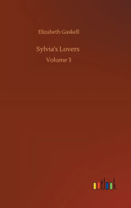 Title: Sylvia's Lovers: Volume 3, Author: Elizabeth Gaskell