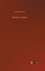 Title: Madame Midas, Author: Fergus Hume
